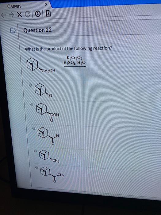 Canvas {XCO Question 22 What is the product of the following reaction? K,Cro H2SO4 H20 СН,ОН