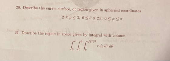 20. Describe the curve, surface, or region given in spherical coordinates 2<p < 3,0 <0<27, 034 3 21. Describe the region in s