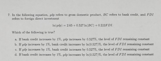 7. In the following equation, gdp refers to gross domestic product, BC refers to bank credit, and FDI refers to foreign direc