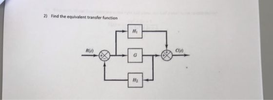 2) Find the equivalent transfer function Hi C(a) RG) H2