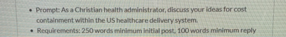 • Prompt: As a Christian health administrator, discuss your ideas for cost containment within the US healthcare delivery syst