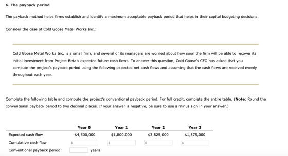 6. The payback period The payback method helps firms establish and identify a maximum acceptable payback period that helps in