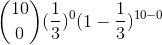 \binom{10}{0}(\frac{1}{3})^{0}(1 - \frac{1}{3})^{10 - 0}