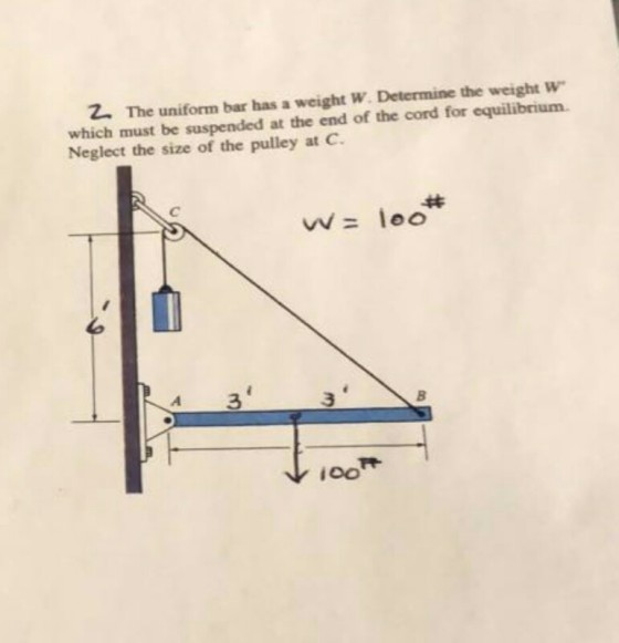 Z. The uniform bar has a weight W. Determine the weight w which must be suspended at the end of the cord for equilibrium. Neglect the size of the pulley at C. ?? 3