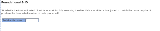 Foundational 8-10 10. What is the total estimated direct labor cost for July assuming the direct labor workforce is adjusted