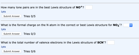 How many lone pairs are in the best Lewis structure of NO+? 1pts Tries 0/5 Submit Answer What is the formal charge on the N a