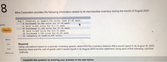 8 Altira Corporation provides the following information related to its merchandise inventory during the month of August 2021: