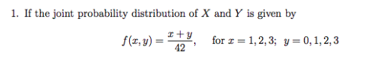 1. If the joint probability distribution of X and Y is given by f(x, y) for = 1,2,3; y=0,1,2,3 · 42