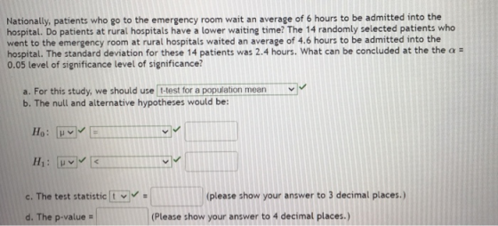 Nationally, patients who go to the emergency room wait an average of 6 hours to be admitted into the hospital. Do patients at