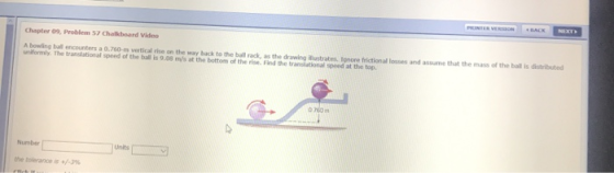 Chapter 09. Problem 52 Chabeand Video PONTEVENSON BACK NEXE A bowling ball encounters a 0.750- verticale on the way back to t