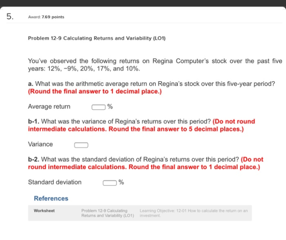 5. Award: 7.69 points Problem 12-9 Calculating Returns and Variability (L01) Youve observed the following returns on Regina