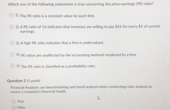Which one of the following statements is true concerning the price-earnings (PE) ratio? 1) The PE ratio is a constant value f