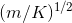 (m/K) ^{1/2}