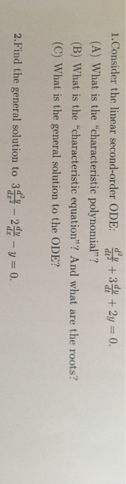 1.Consider the linear second-order ODE +2y 0. (A) What is the characteristic polynomial? (B) What is the characteristic eq