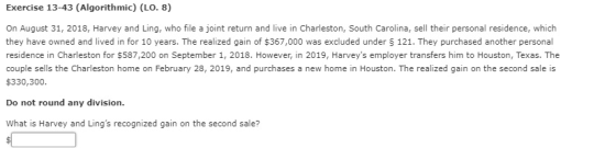 Exercise 13-43 (Algorithmic) (LO. 8) On August 31, 2018, Harvey and Ling, who file a joint return and live in Charleston, Sou
