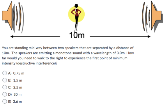 1ộm You are standing mid-way between two speakers that are separated by a distance of 10m. The speakers are emitting a monoto