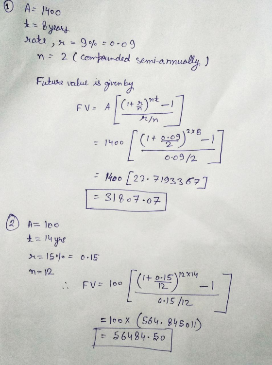 A = 1400 t = 8 years rate , x = 99% =0-09 - 2 (compounded semi-an Future value is given by FV = 1400 ((1+0.89) 28_17 = 1400 0