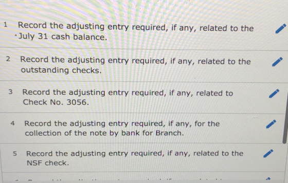 1 Record the adjusting entry required, if any, related to the - July 31 cash balance. 2 Record the adjusting entry required,