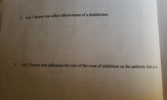 2 List 7 factors that affect effectiveness of a disinfectant 3. List 5 factors that influence the size of the zone of inhibit