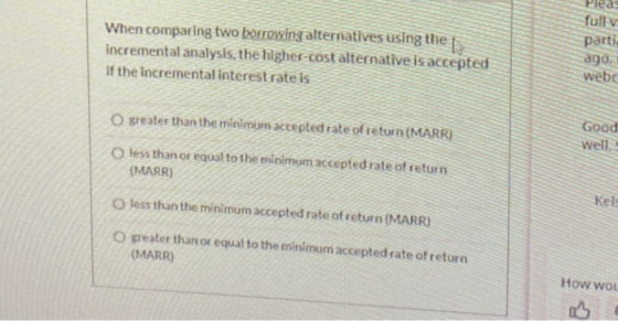 When comparing two borrowing alternatives using the l.. Incremental analysis, the higher-cost alternative is accepted If the