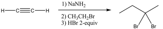 | 1) NaNH,
H—
-c=c- your chox
=
—H
2) CH CH Br
3) HBr 2-equiv
Br
Br
