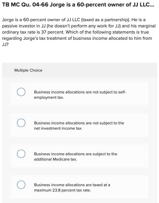 TB MC Qu. 04-66 Jorge is a 60-percent owner of JJ LLC... Jorge is a 60-percent owner of JJ LLC (taxed as a partnership). He i