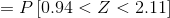 = P\left [ 0.94 < Z < 2.11\right ]