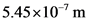 |5.45x107 m
