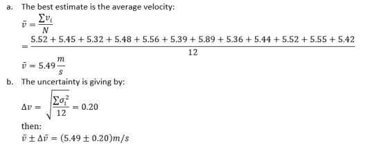 a. The best estimate is the average velocity: N 5.52 + 5.45 + 5.32 + 5.48 +5.56 +5.39 + 5.89 + 5.36 + 5.44 + 5.52 + 5.55 +5.4