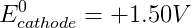 cathode = +1.50V