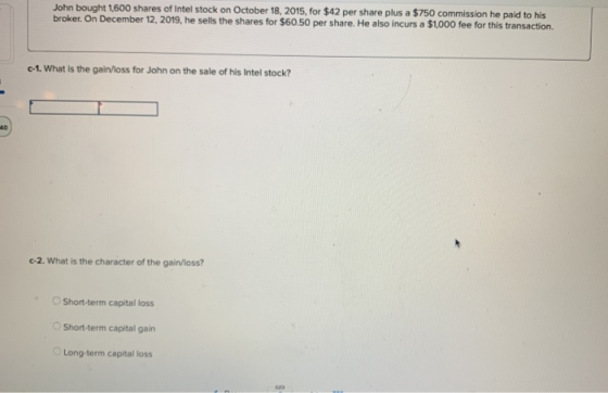 John bought 1,600 shares of Intel stock on October 18, 2015, for $42 per share plus a $750 commission he paid to his broker.