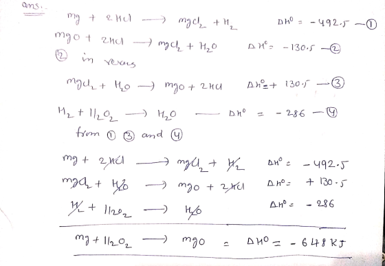 DHO = -492.5 - mg + and yº 7 210 - mach + H₂ mydy + H20 DHS - 130.5 - ③ in rerous mgah + o mgo + 2HU Anet 130.5 - 3 H₂ + 120