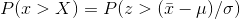 P(x>X)= P(z>(ar{x}-mu)/sigma)