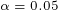 \tiny \alpha=0.05