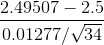 \frac{2.49507-2.5}{0.01277 /\sqrt{34}}