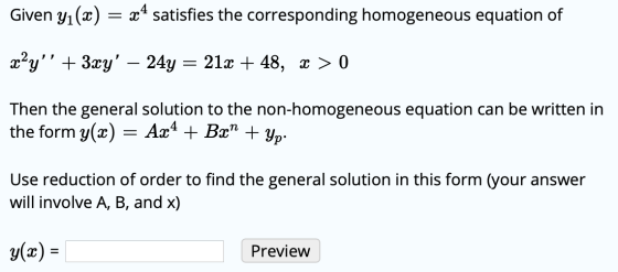 Given yı(x) = x4 satisfies the corresponding homogeneous equation of x+y + 3xy – 24y = 21x + 48, x > 0 Then the general sol
