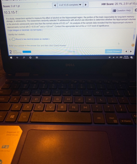 4 of 10 (5 complete) Score: 0 of 1 pt HW Score: 25.1%, 2.51 of 10 Question Help 10.3.15-T In a study researchers wanted to me