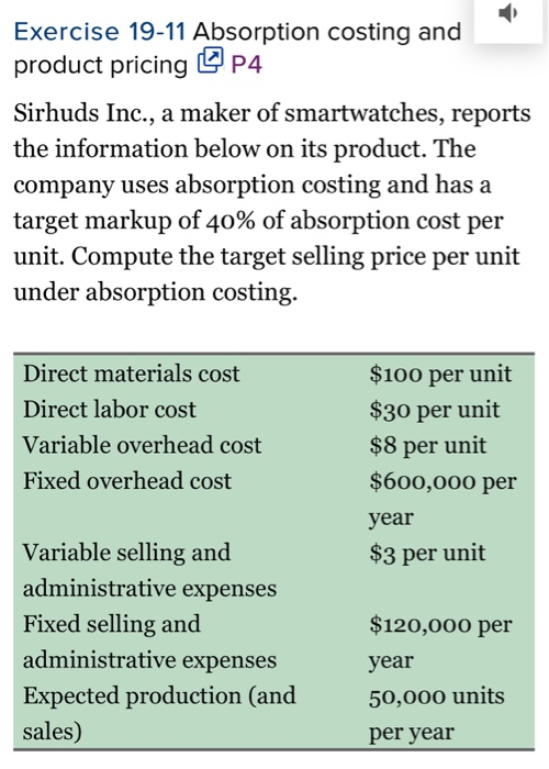 Exercise 19-11 Absorption costing and product pricing @P4 Sirhuds Inc., a maker of smartwatches, reports the information belo