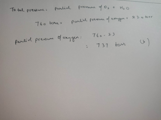 To tal pressure parlial pressure of O₂ + H₂O 760 torr partial pressure of oxygen & 23.0 forr. partid pressure of oxygen 760-2