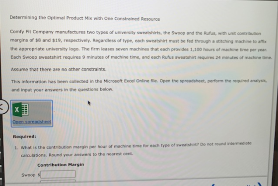 Determining the optimal Product Mix with One Constrained Resource Comfy Fit Company manufactures two types of university swea