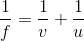 \frac{1}{f} = \frac{1}{v} + \frac{1}{u}