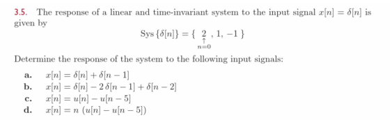 3.5. The response of a linear and time-invariant system to the input signal x[n]= 6[n] is given by Sys {on]}= { 2,1, -1} n=0