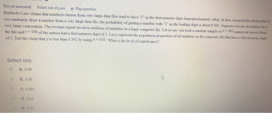 Points out ofs.eo Not yet answered P Flag question Benfords Law claims that numbers chosen from very large data files tend t