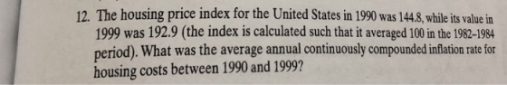 12. The housing price index for the United States in 1990 was 144.8, while its value in 1999 was 192.9 (the index is calculat
