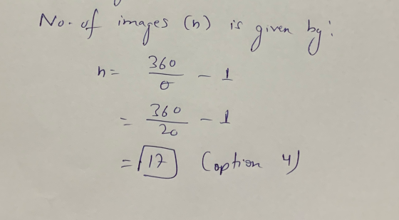 No. of of images (6) is is given by g 360 h- 1 o 360 1 20 =117. Coption 4)