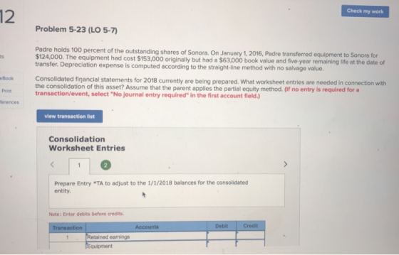 Check my work 3 Problem 5-23 (LO 5-7) Padre holds 100 percent of the outstanding shares of Sonora. On January 1, 2016, Padre
