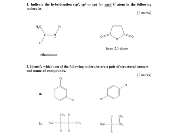 1. Indicate the hybridization (sp, sp or sp) for each C atom molecules. in the following [4 marks] HC furan-2,5-dione ethanim