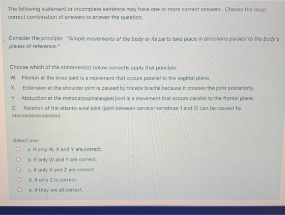 The following statement or incomplete sentence may have one or more correct answers. Choose the most correct combination of a