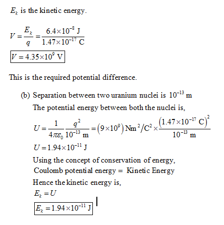 E is the kinetic energy 6.4 × 10-3 V___ q 1.47x101 C V- 4.35x109 v This is the required potential difference. (b) Separation