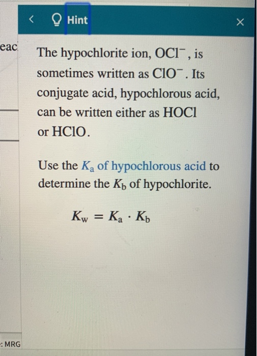 < Hint eac The hypochlorite ion, OCl-, is sometimes written as C10-. Its conjugate acid, hypochlorous acid, can be written ei